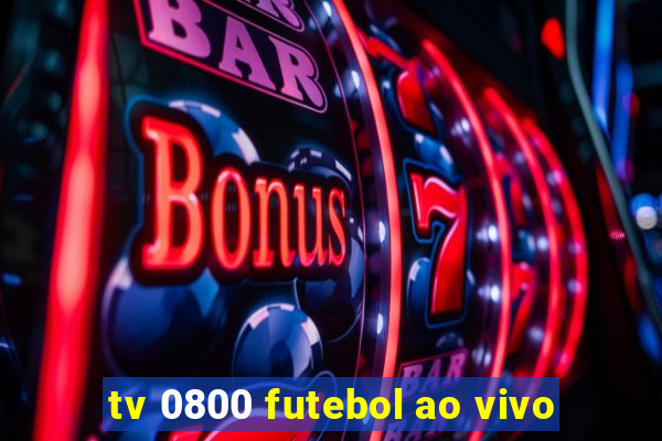 tv 0800 futebol ao vivo